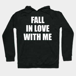 Fall in love with me Hoodie